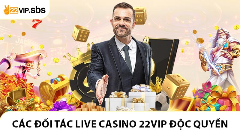Các đối tác Live Casino 22VIP độc quyền