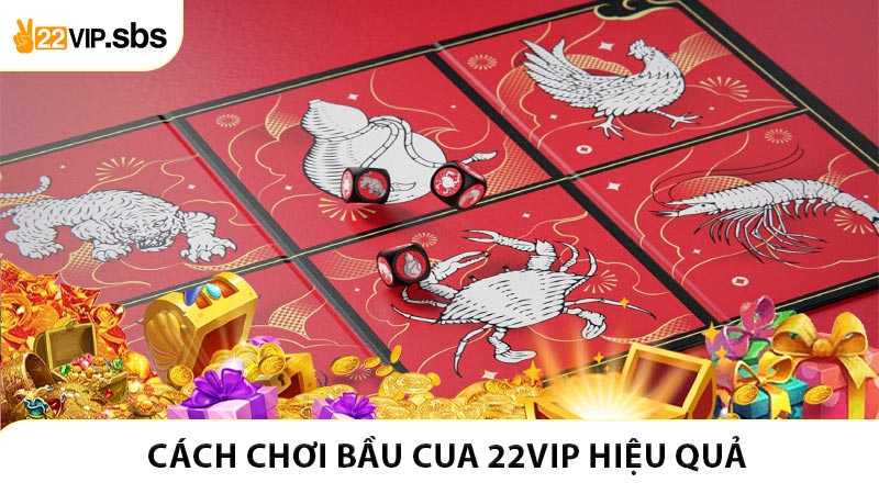 Chơi Bầu Cua 22VIP Hiệu Quả Từ Người Chơi Lâu Năm