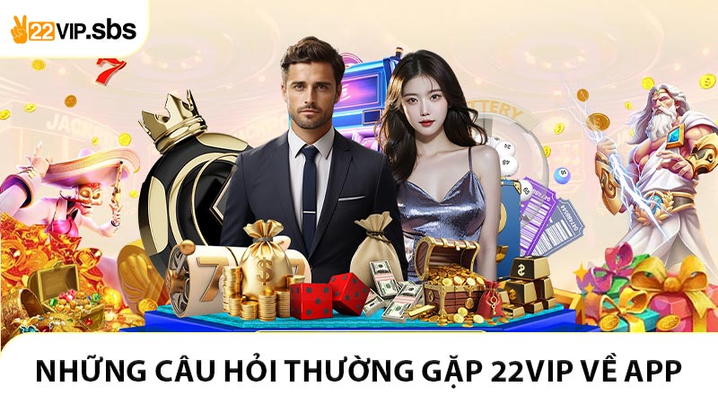 Những câu hỏi thường gặp 22VIP về phần mềm và ứng dụng app