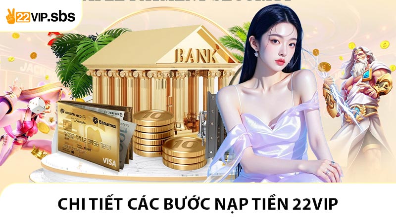 Chi tiết Các bước nạp tiền 22VIP cho tân thủ
