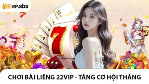 Chơi Bài Liêng 22VIP Giúp Tăng Cơ Hội Chiến Thắng