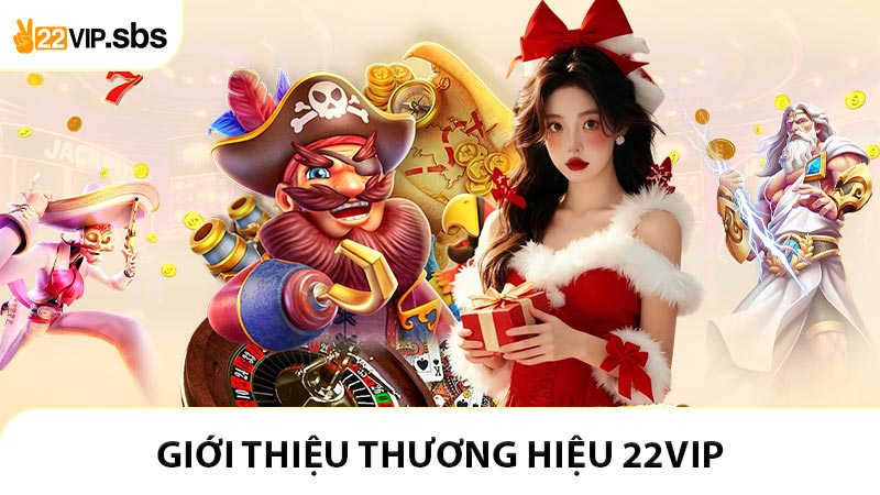 Giới thiệu thương hiệu 22VIP đỉnh và chất