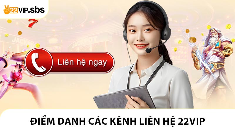 Điểm danh các kênh liên hệ 22VIP