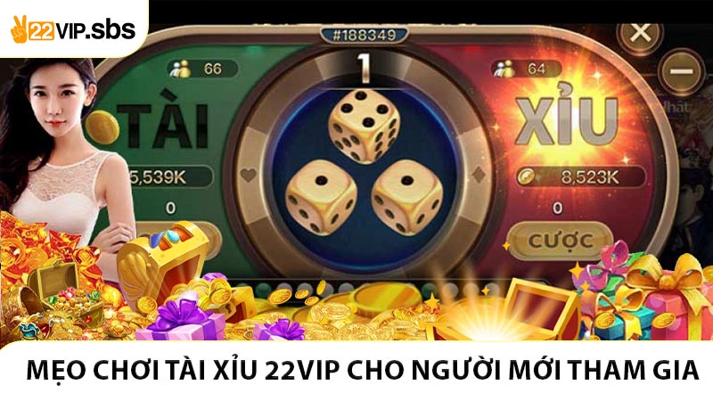 Mẹo chơi tài xỉu 22VIP cho người mới tham gia