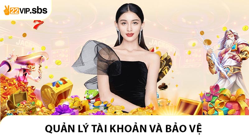 Quản lý tài khoản và bảo vệ quyền truy cập về tài khoản