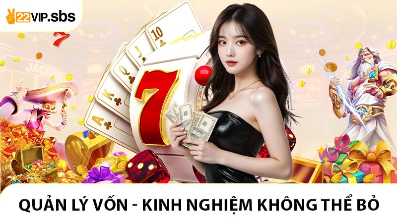 Quản lý vốn – kinh nghiệm không thể bỏ qua khi chơi bài liêng 22VIP