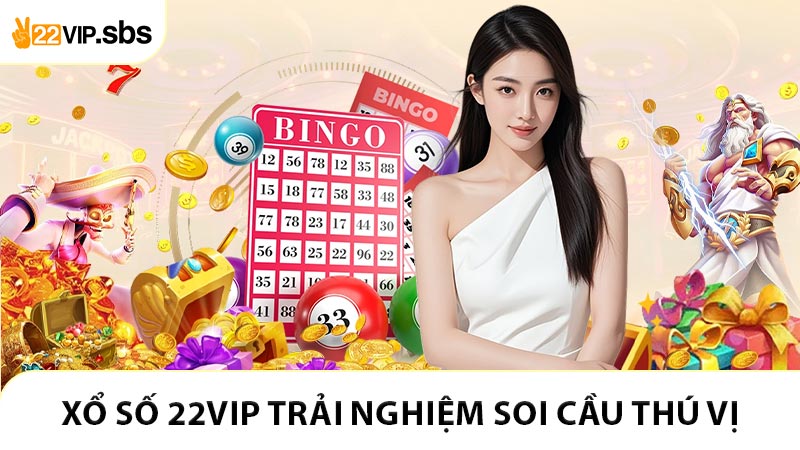 Xổ số 22VIP trải nghiệm soi cầu thú vị