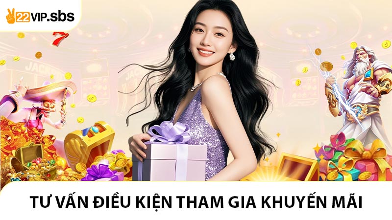 Tư Vấn Chi Tiết Điều Kiện Tham Gia Chương Trình Khuyến Mãi